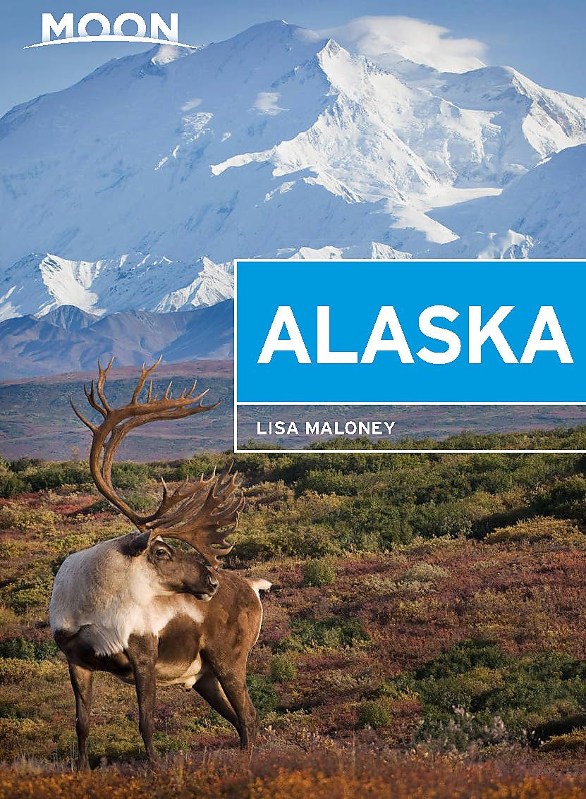 Moon Alaska: Scenic Drives, National Parks, Best Hikes (Travel Guide)
