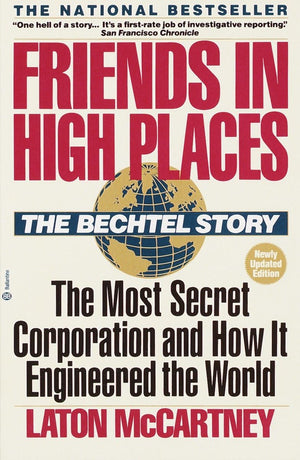 Friends In High Places: The Bechtel Story: The Most Secret Corporation And How It Engineered The World,New