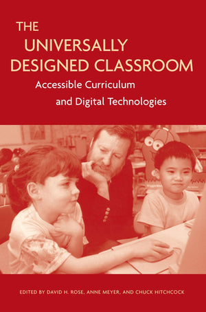 The Universally Designed Classroom: Accessible Curriculum and Digital Technologies,New