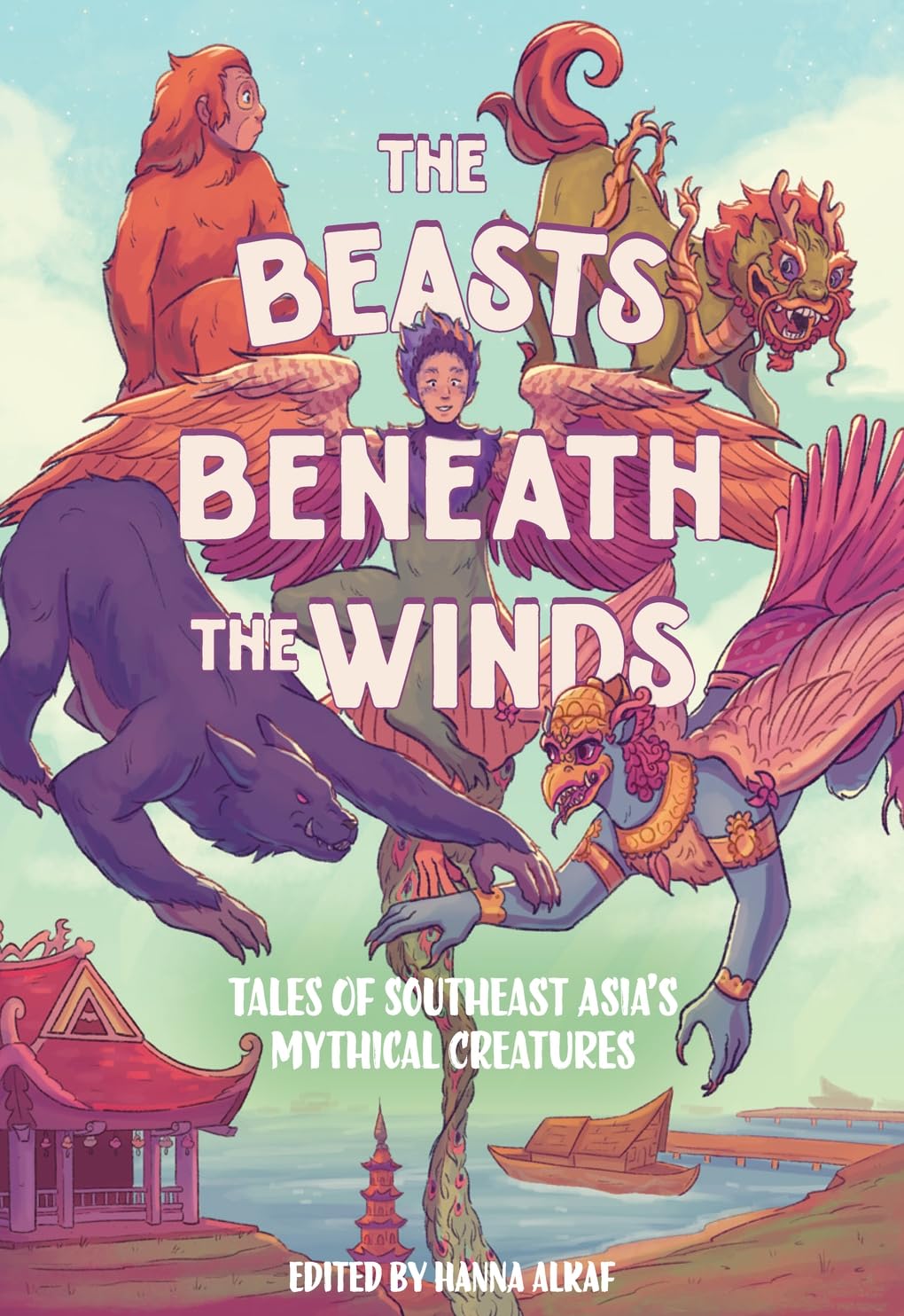 The Beasts Beneath The Winds: Tales Of Southeast AsiaS Mythical Creatures