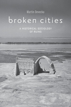 Broken Cities: A Historical Sociology of Ruins,Used