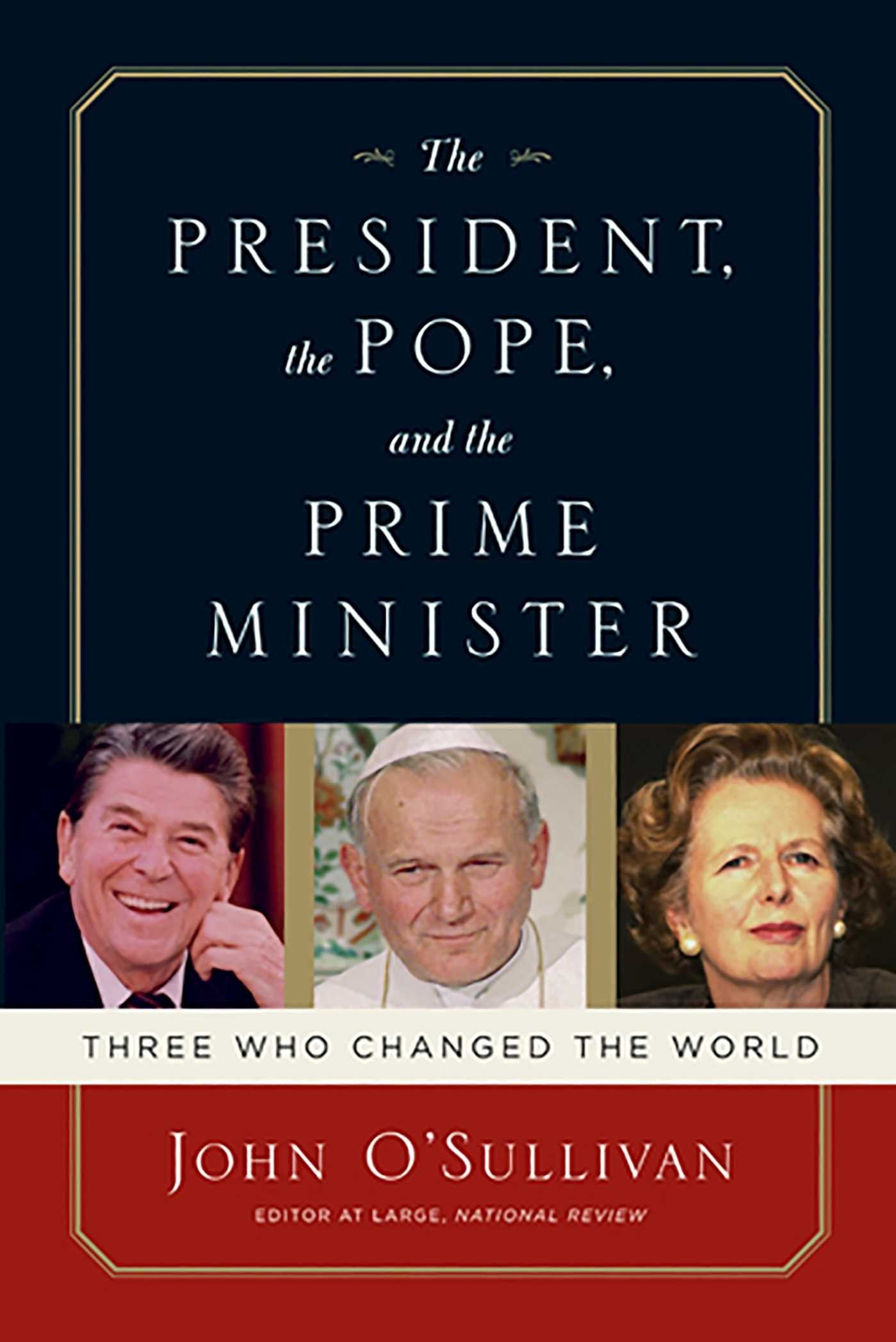 The President, the Pope, And the Prime Minister: Three Who Changed the World,New