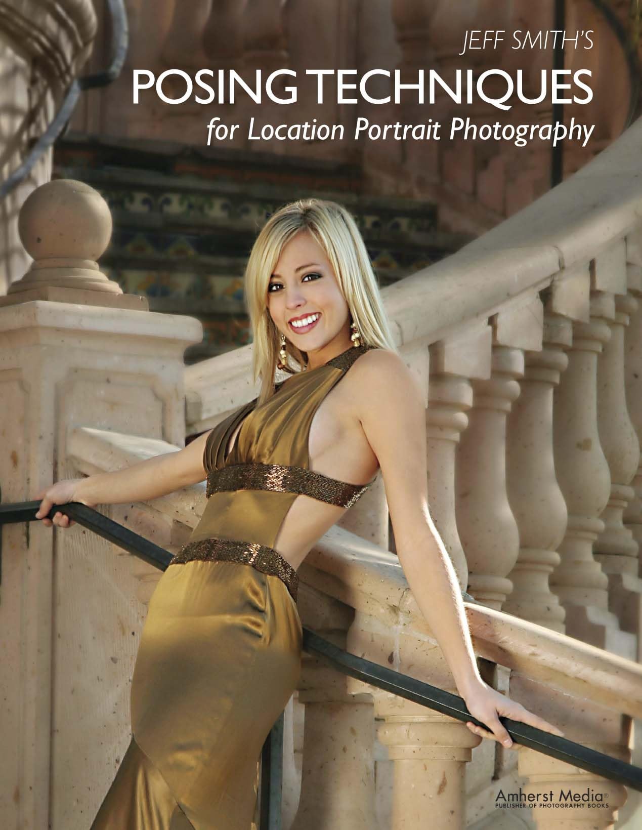 Jeff Smith's Posing Techniques for Location Portrait Photography,New