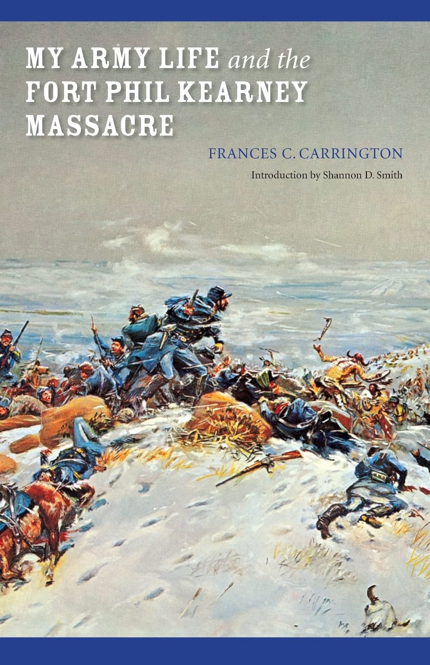 My Army Life And The Fort Phil Kearney Massacre: With An Account Of The Celebration Of 'Wyoming Opened' (Bison Book),New