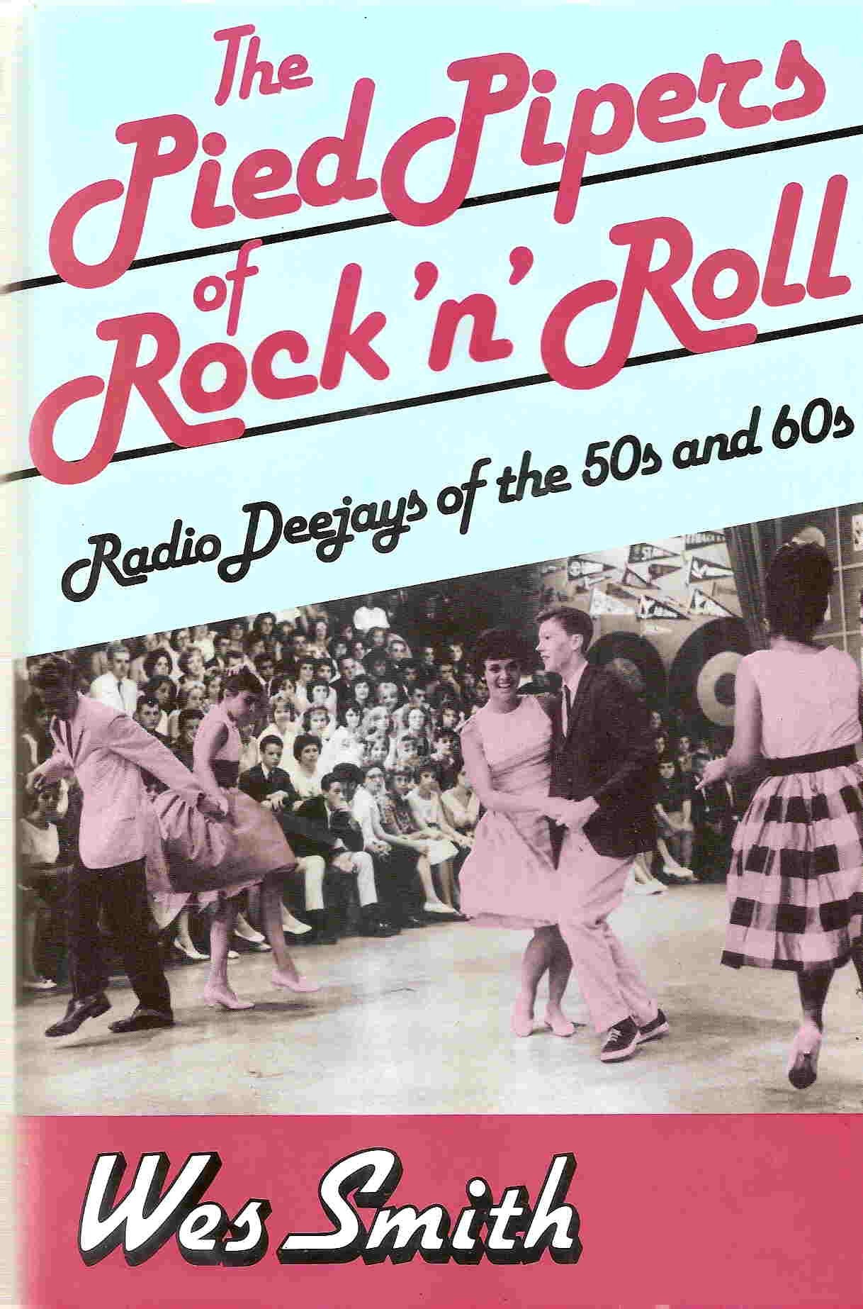 The Pied Pipers Of Rock 'N' Roll: Radio Deejays Of The 50S And 60S