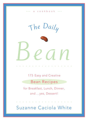 The Daily Bean: 175 Easy and Creative Bean Recipes for Breakfast, Lunch, Dinner....And, Yes, Dessert,Used