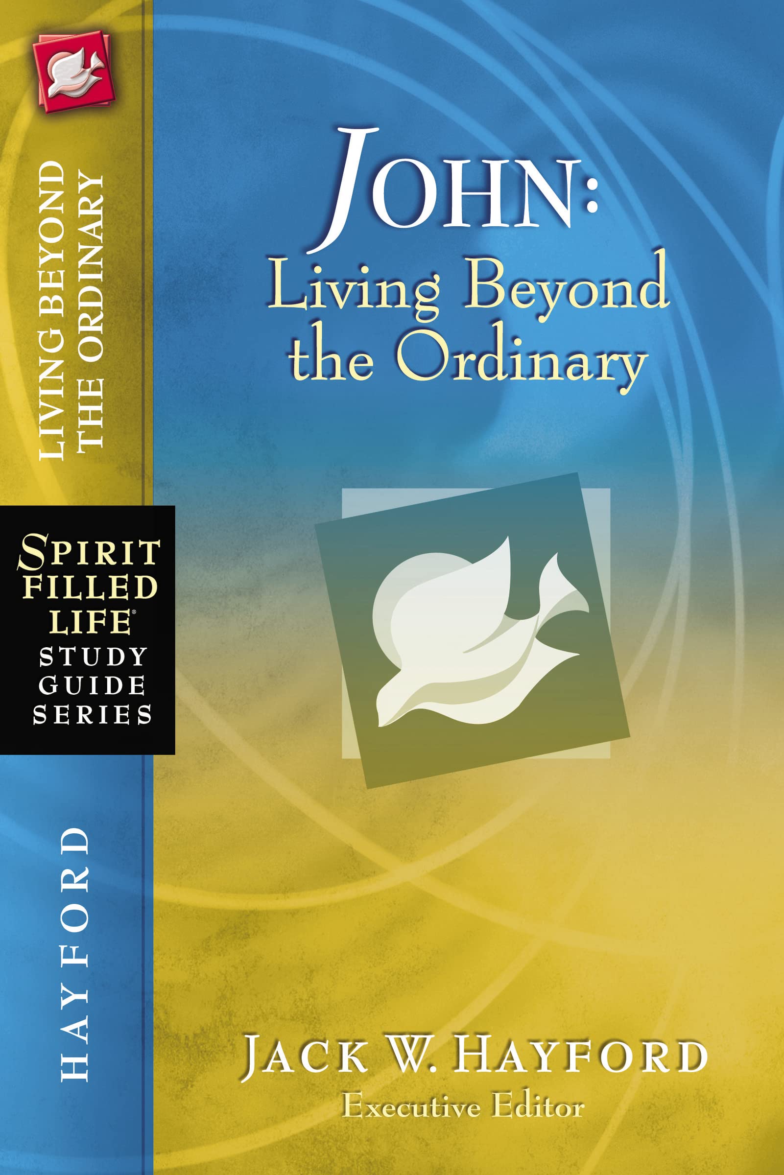John: Living Beyond the Ordinary (SpiritFilled Life Study Guide Series),New