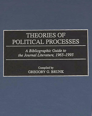 Theories of Political Processes: A Bibliographic Guide to the Journal Literature, 19651995 (Bibliographies and Indexes in Law a,Used