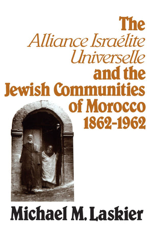 The Alliance Israelite Universelle And The Jewish Communities Of Morocco, 18621962 (Suny Modern Jewish Literature And Culture),Used