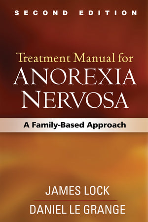 Treatment Manual for Anorexia Nervosa, Second Edition: A FamilyBased Approach