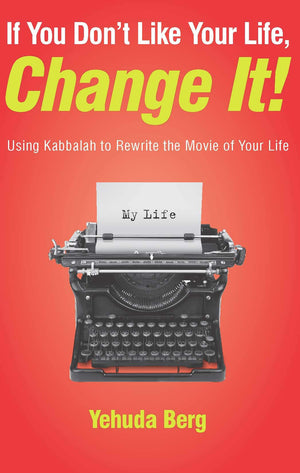 If You Don'T Like Your Life, Change It!: Using Kabbalah To Rewrite The Movie Of Your Life,Used