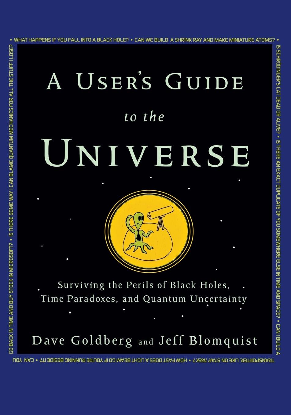 A User's Guide to the Universe: Surviving the Perils of Black Holes, Time Paradoxes, and Quantum Uncertainty,New