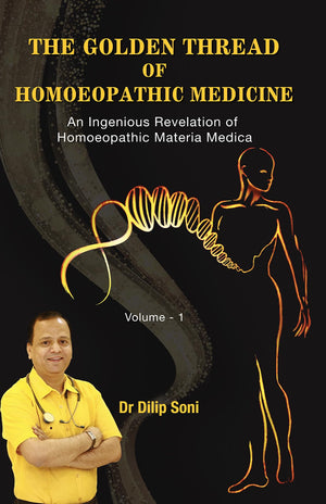 The Golden Thread Of Homoeopathic Medicine - An Ingenious Revelation Of Homoeopathic Materia Medica Vol 1