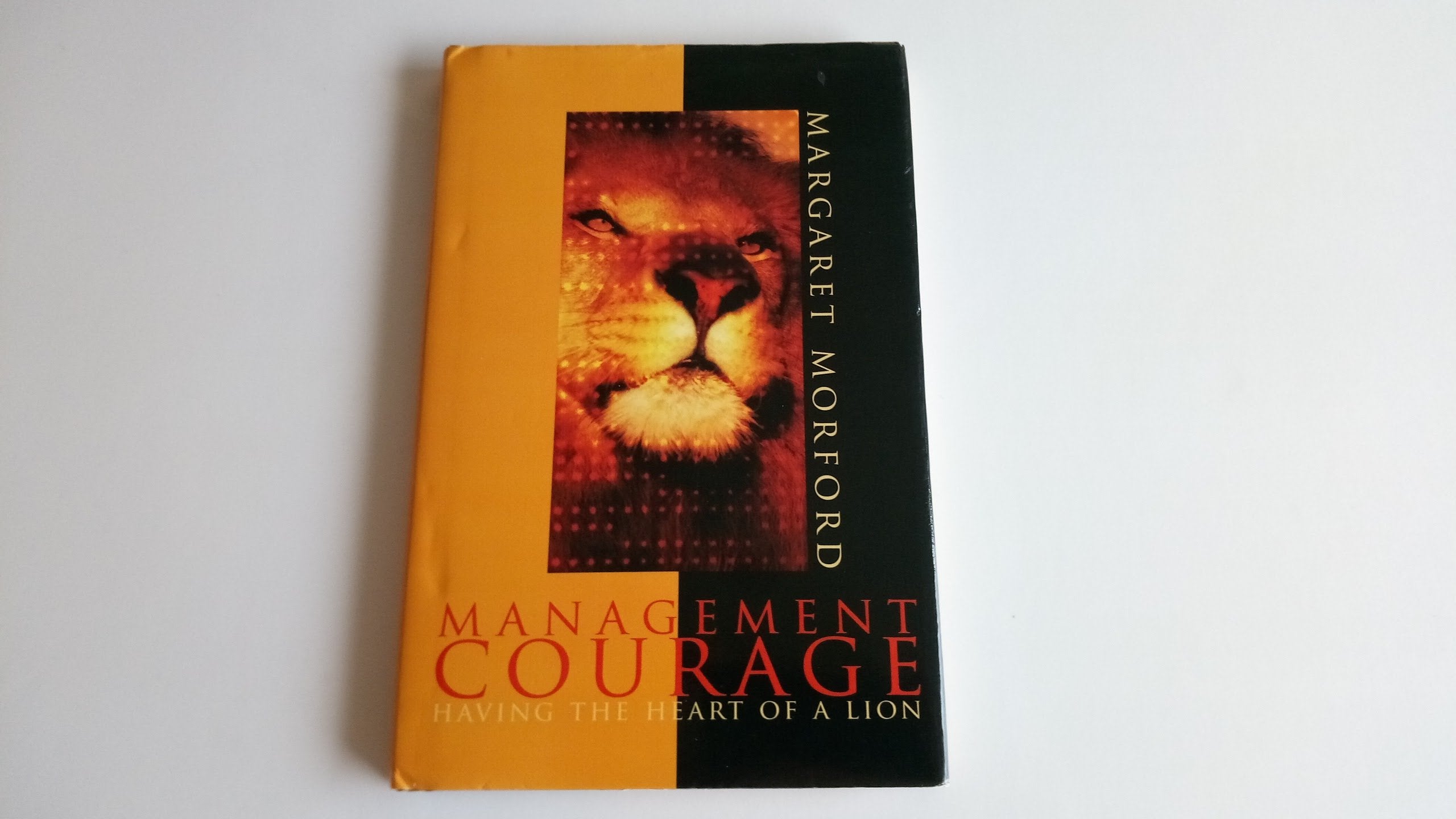 Management Courage: Having the Heart of a Lion,Used