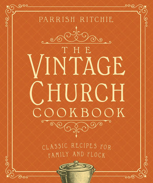 The Vintage Church Cookbook: Classic Recipes for Family and Flock,Used