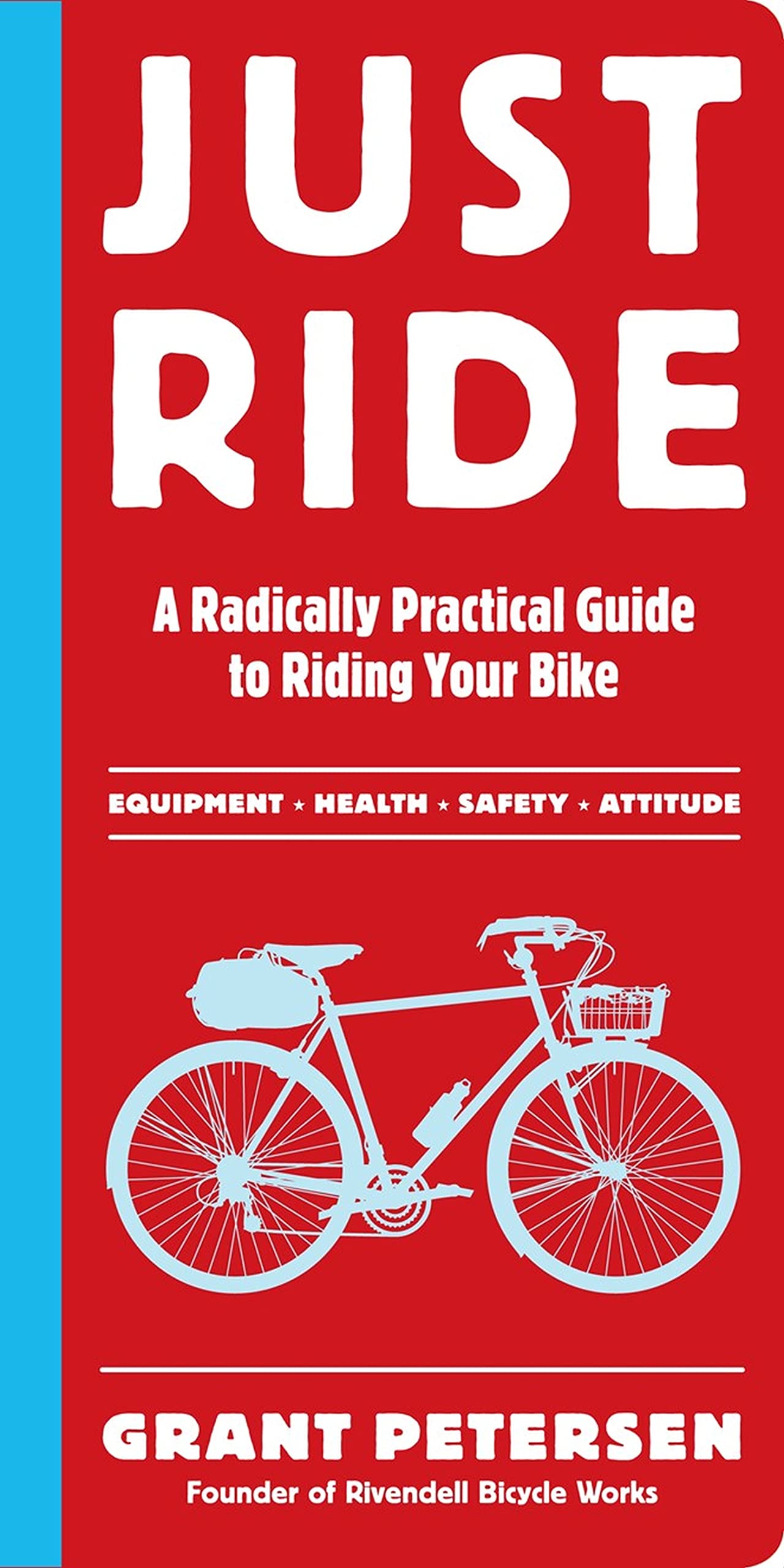 Just Ride: A Radically Practical Guide To Riding Your Bike,New