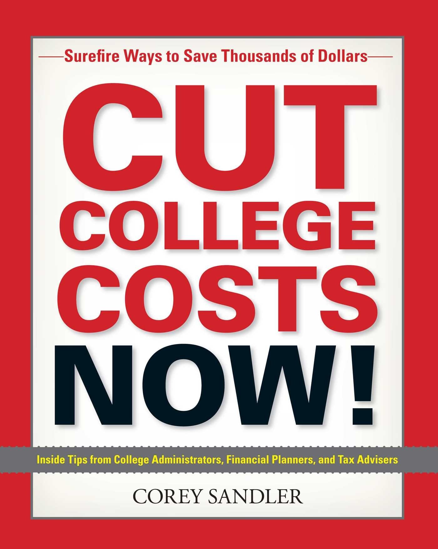 Cut College Costs Now!: Surefire Ways to Save Thousands of Dollars,Used