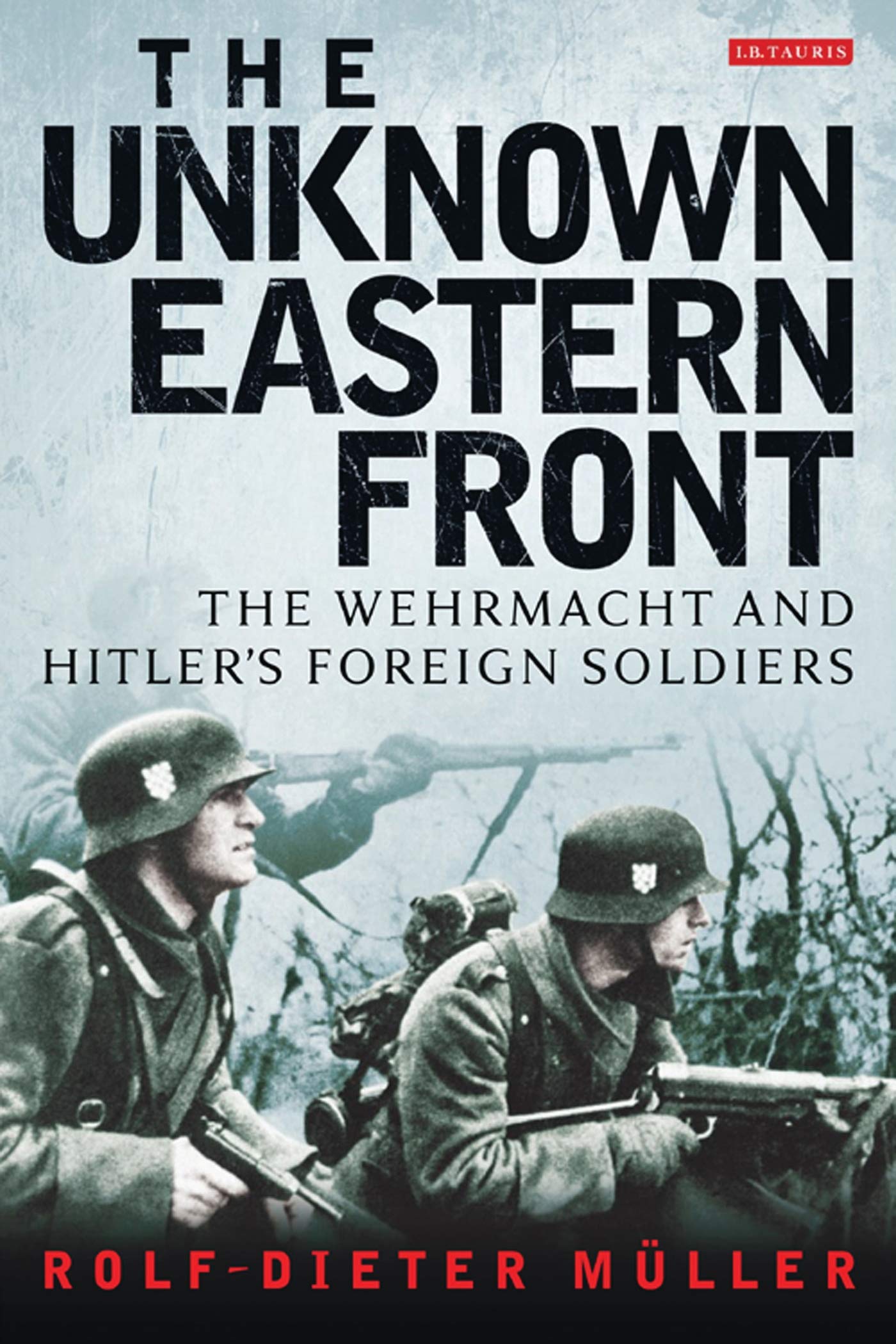 The Unknown Eastern Front: The Wehrmacht And Hitler'S Foreign Soldiers