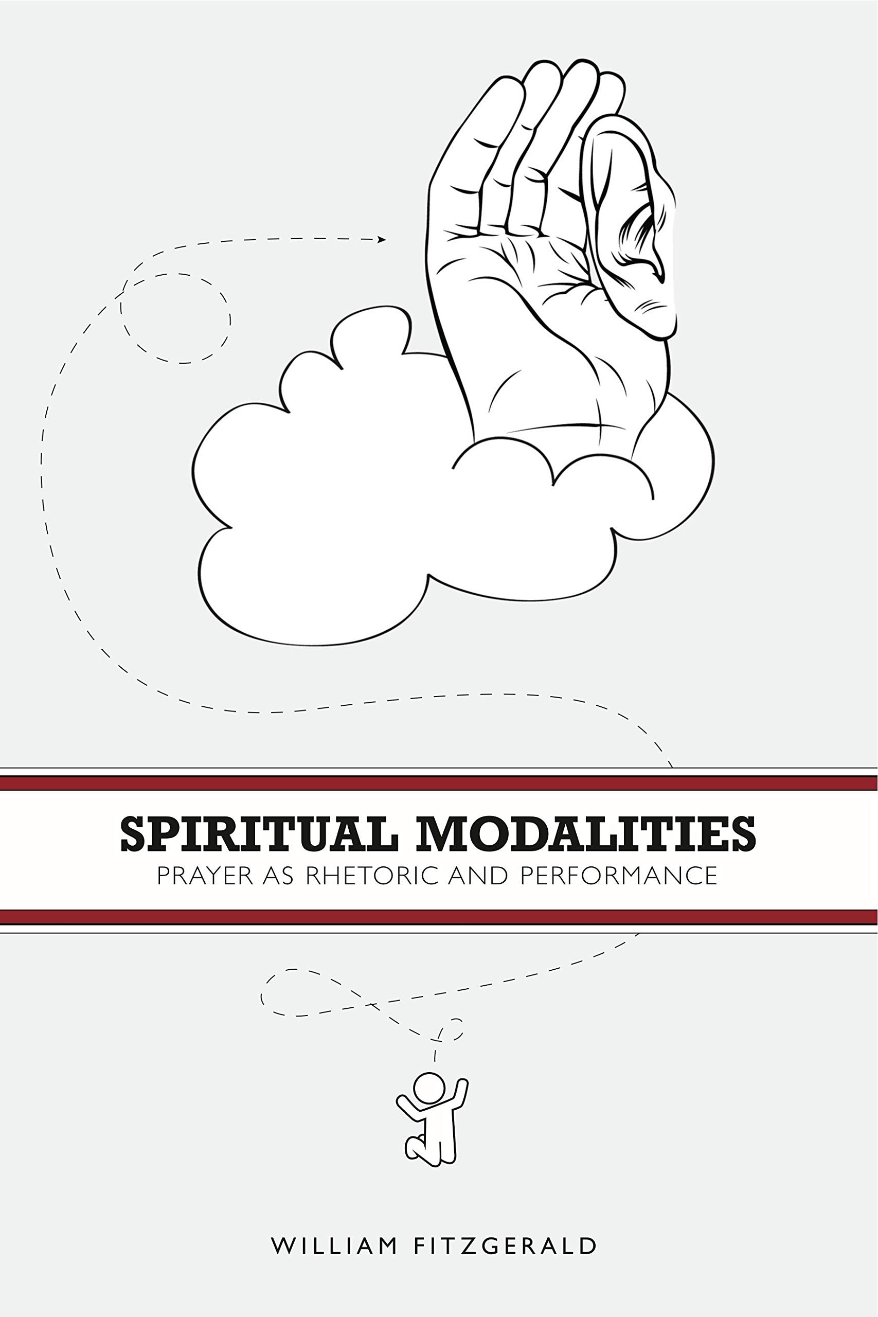 Spiritual Modalities: Prayer as Rhetoric and Performance,Used