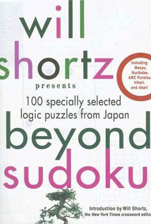 Will Shortz Presents Beyond Sudoku: 100 Specially Selected Logic Puzzles From Japan
