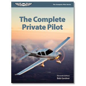 The Complete Private Pilot (The Complete Pilot Series)