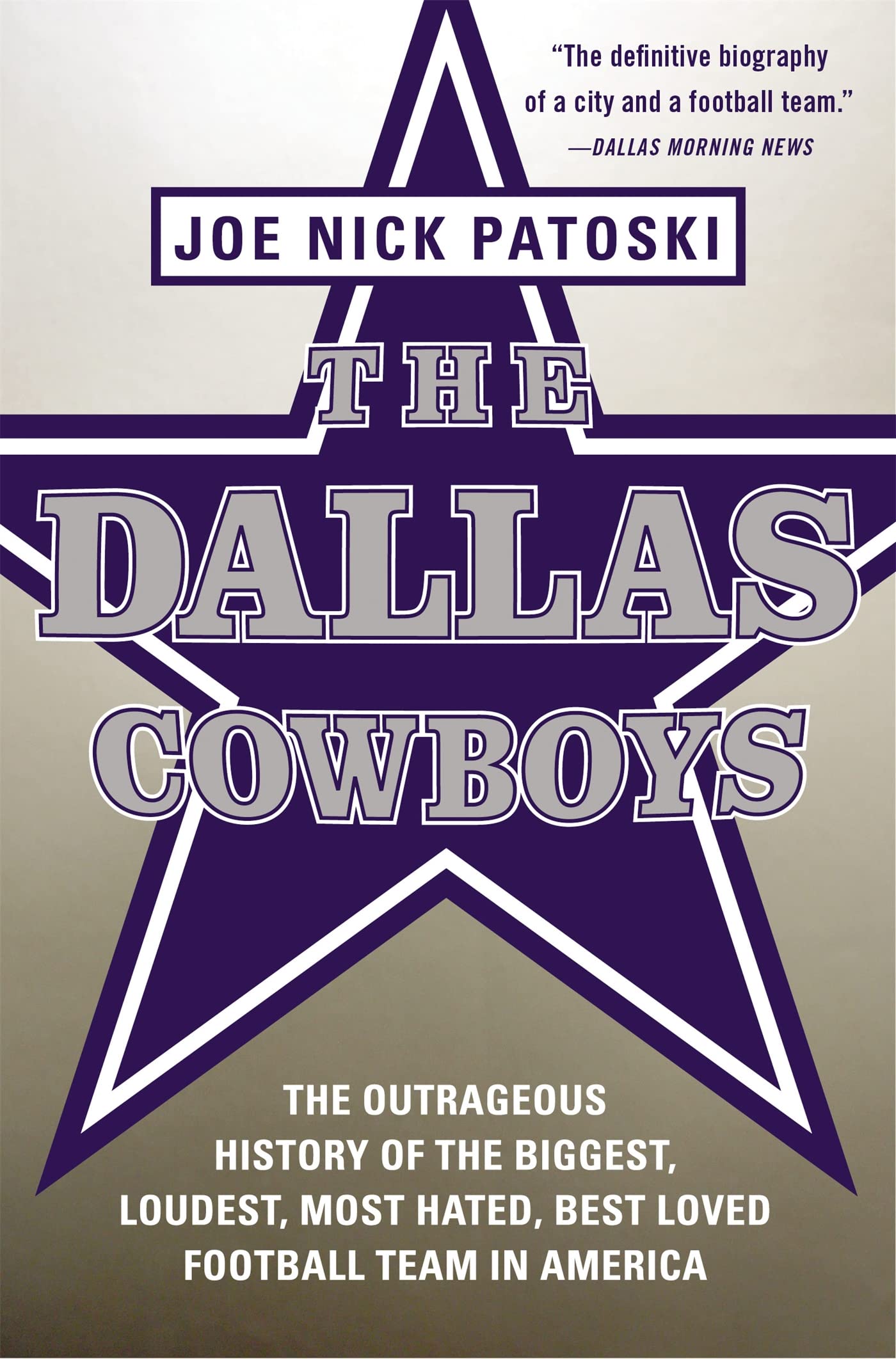 The Dallas Cowboys: The Outrageous History of the Biggest, Loudest, Most Hated, Best Loved Football Team in America,Used
