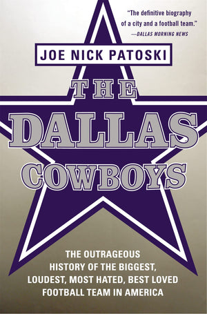 The Dallas Cowboys: The Outrageous History of the Biggest, Loudest, Most Hated, Best Loved Football Team in America,Used