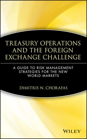 Treasury Operations and the Foreign Exchange Challenge: A Guide to Risk Management Strategies for the New World Markets,New