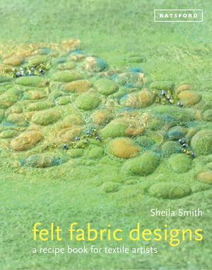 Felt Fabric Designs: a recipe book for textile artists,New
