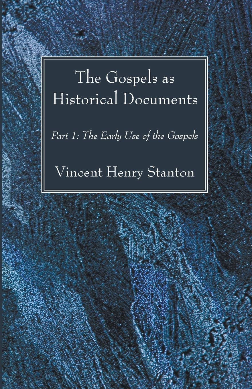 The Gospels As Historical Documents, Part I: The Early Use Of The Gospels,Used