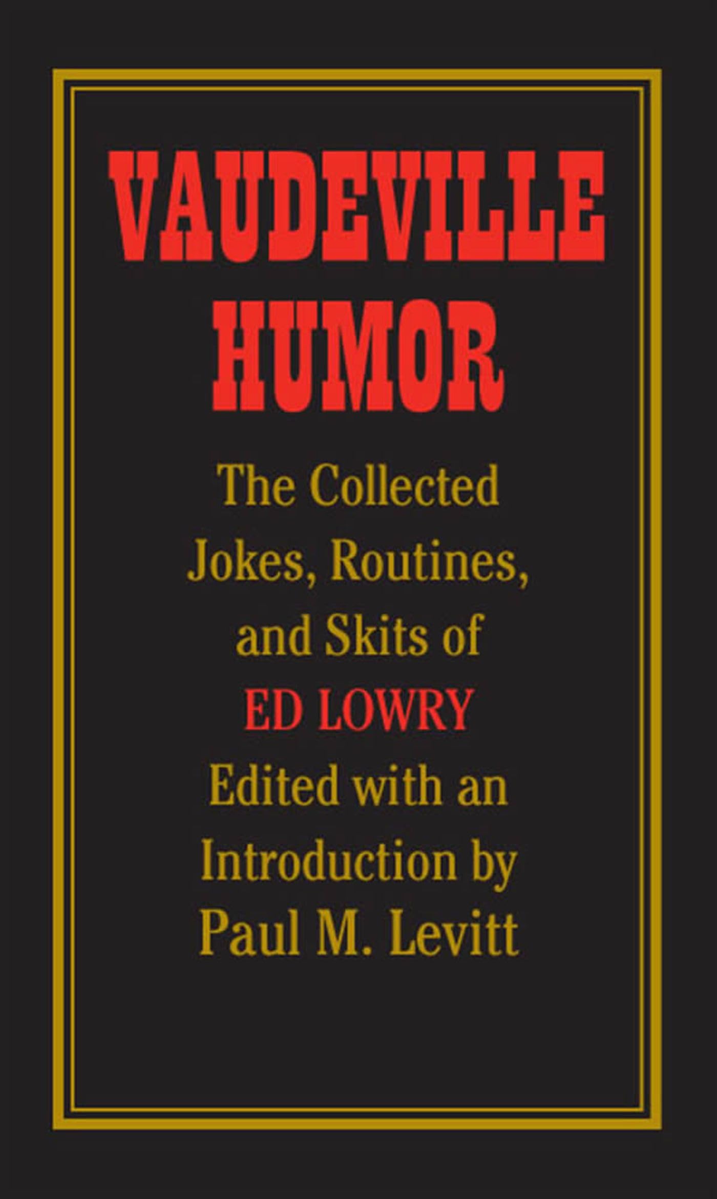 Vaudeville Humor: The Collected Jokes, Routines, And Skits Of Ed Lowry,Used