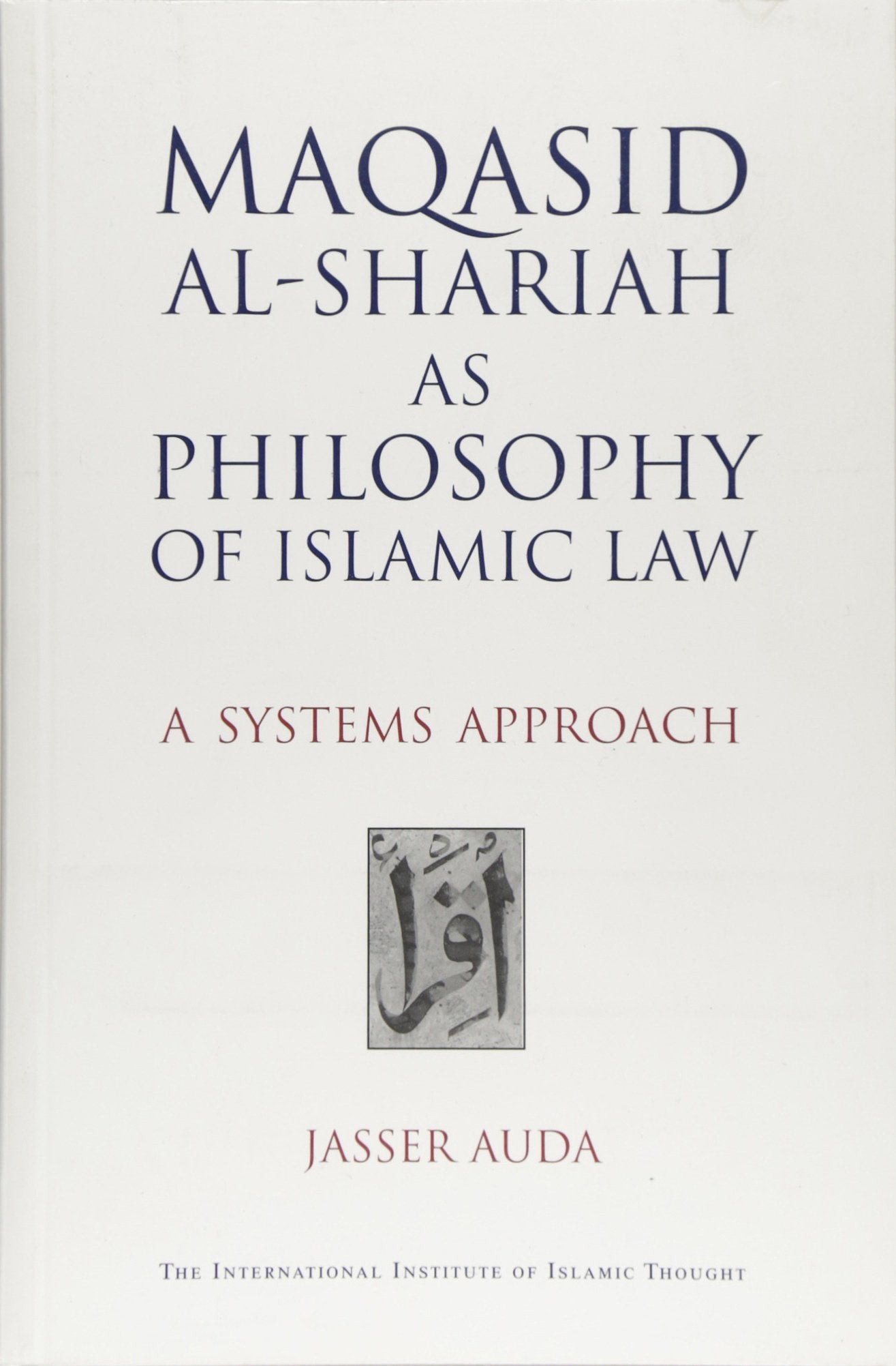 Maqasid AlShariah as Philosophy of Islamic Law: A Systems Approach,Used