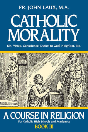 Catholic Morality: A Course In Religion  Book Iii (A Course In Religion, 3),Used