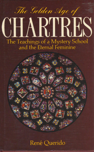 The Golden Age Of Chartres: The Teachings Of A Mystery School And The Eternal Feminine,Used