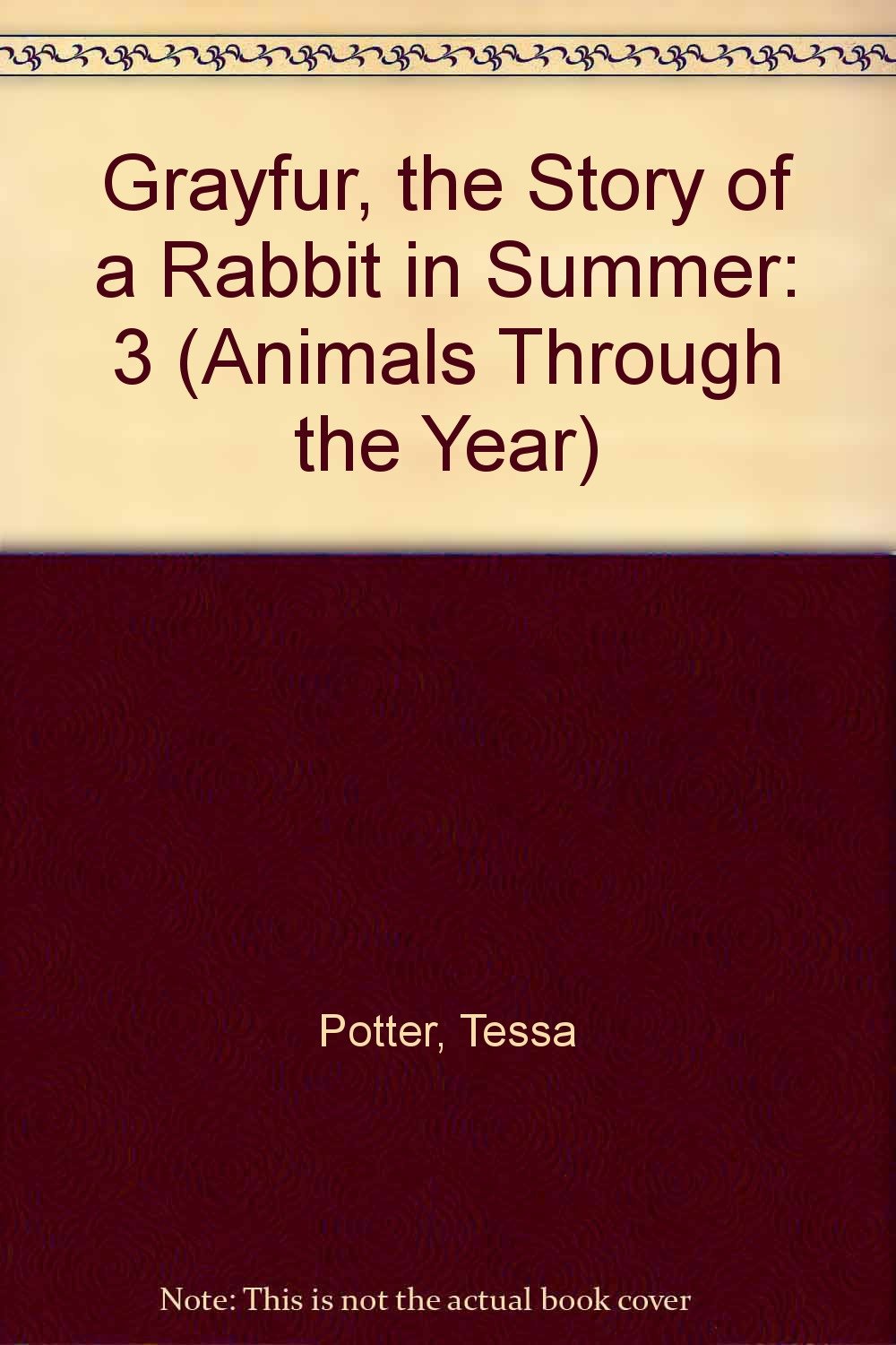 Grayfur, the Story of a Rabbit in Summer (Animals Through the Year),Used