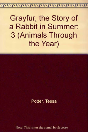 Grayfur, the Story of a Rabbit in Summer (Animals Through the Year),Used