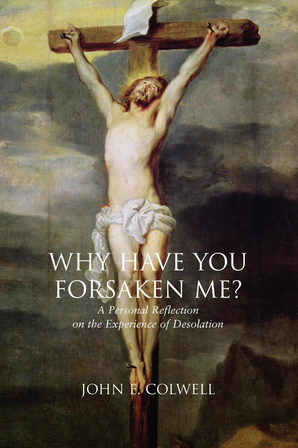 Why Have You Forsaken Me?: A Personal Reflection On The Experience Of Desolation,Used