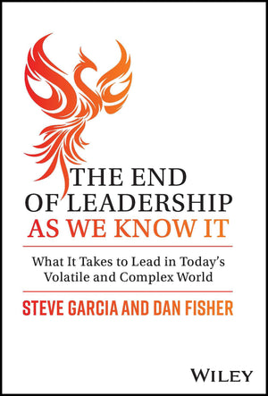 The End of Leadership as We Know It: What It Takes to Lead in Today's Volatile and Complex World,New