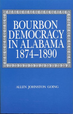 Bourbon Democracy In Alabama, 18741890,Used