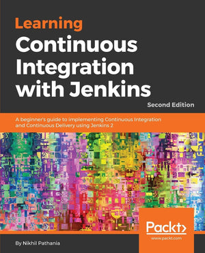 Learning Continuous Integration with Jenkins  Second Edition: A beginner's guide to implementing Continuous Integration and Con,Used