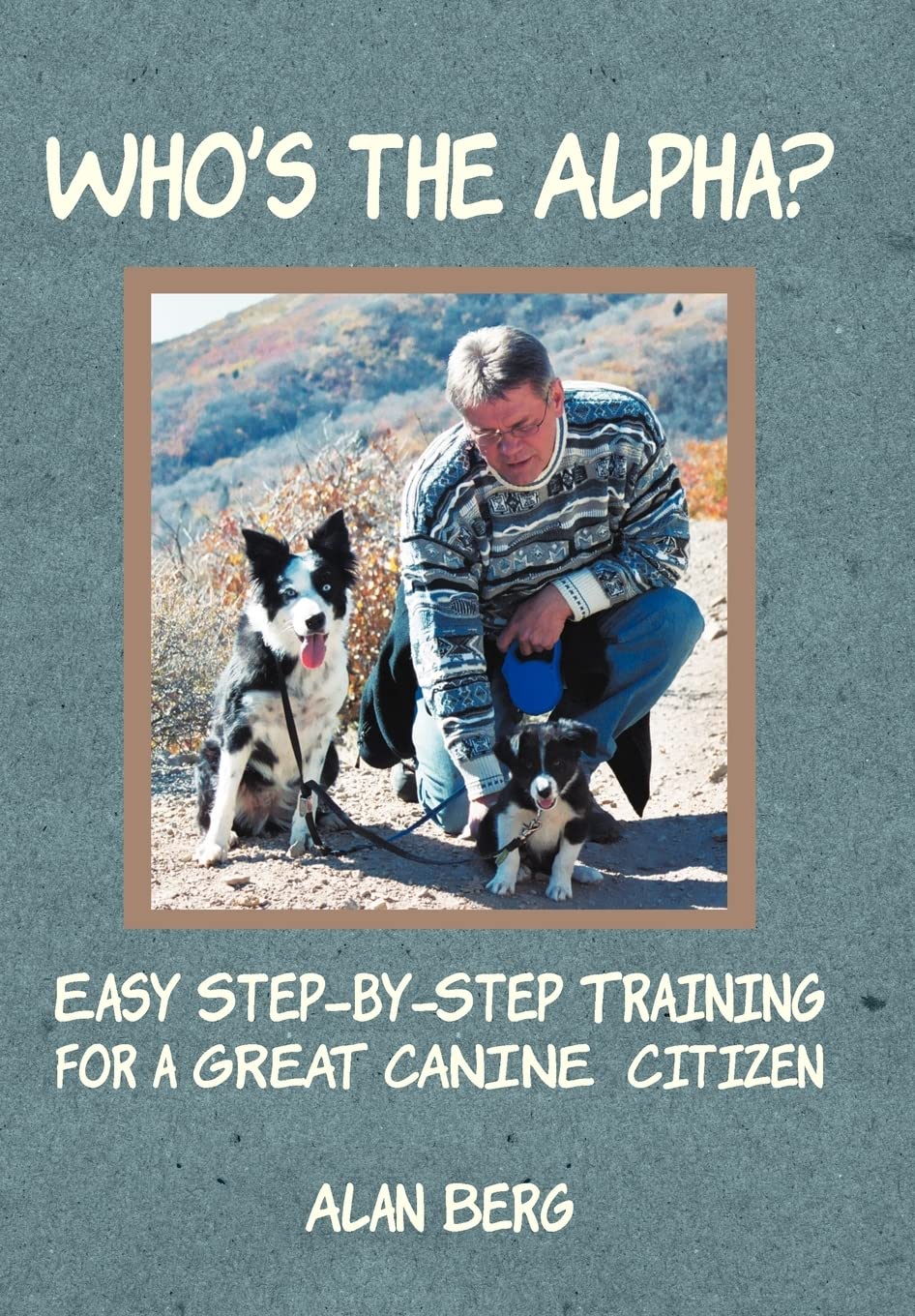 Who'S The Alpha?: Easy Stepbystep Training For A Great Canine Citizen,Used