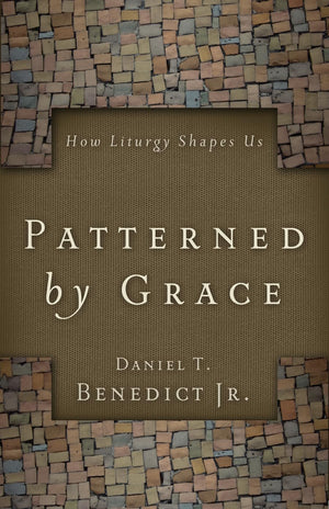 Patterned by Grace: How Liturgy Shapes Us,Used