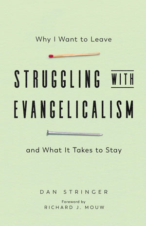 Struggling with Evangelicalism: Why I Want to Leave and What It Takes to Stay,Used