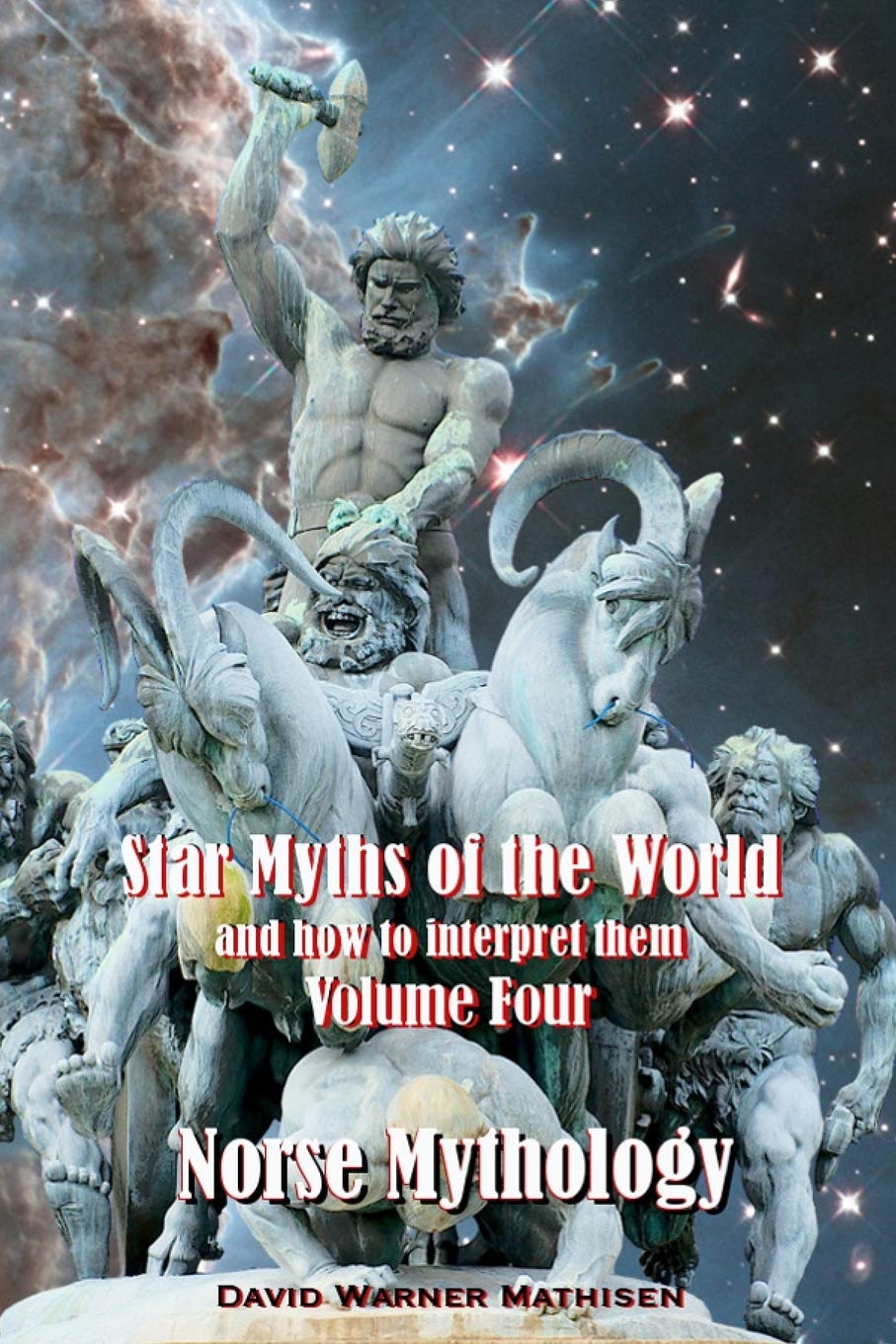 Star Myths of the World, and how to interpret them: Volume Four: Norse Mythology,Used