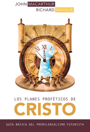 Los planes profticos de Cristo: Gua bsica del premilenianismo futurista (Spanish Edition),Used