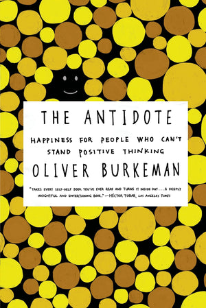 The Antidote: Happiness For People Who Can'T Stand Positive Thinking,New