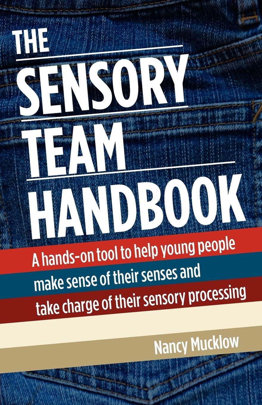 The Sensory Team Handbook: A Handson Tool To Help Young People Make Sense Of Their Senses And Take Charge Of Their Sensory Proc,New