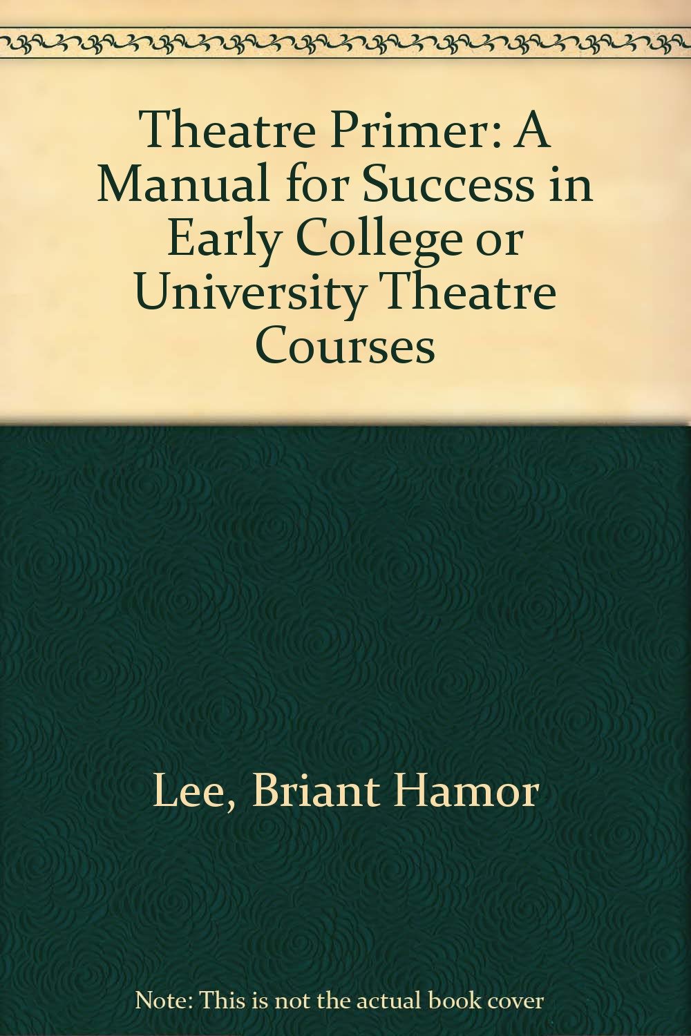 Theatre Primer: A Manual for Success in Early College or University Theatre Courses,Used