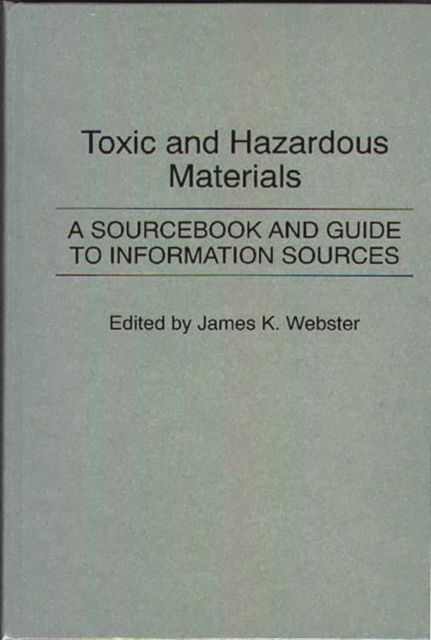 Toxic And Hazardous Materials: A Sourcebook And Guide To Information Sources (Bibliographies And Indexes In Science And Technolo