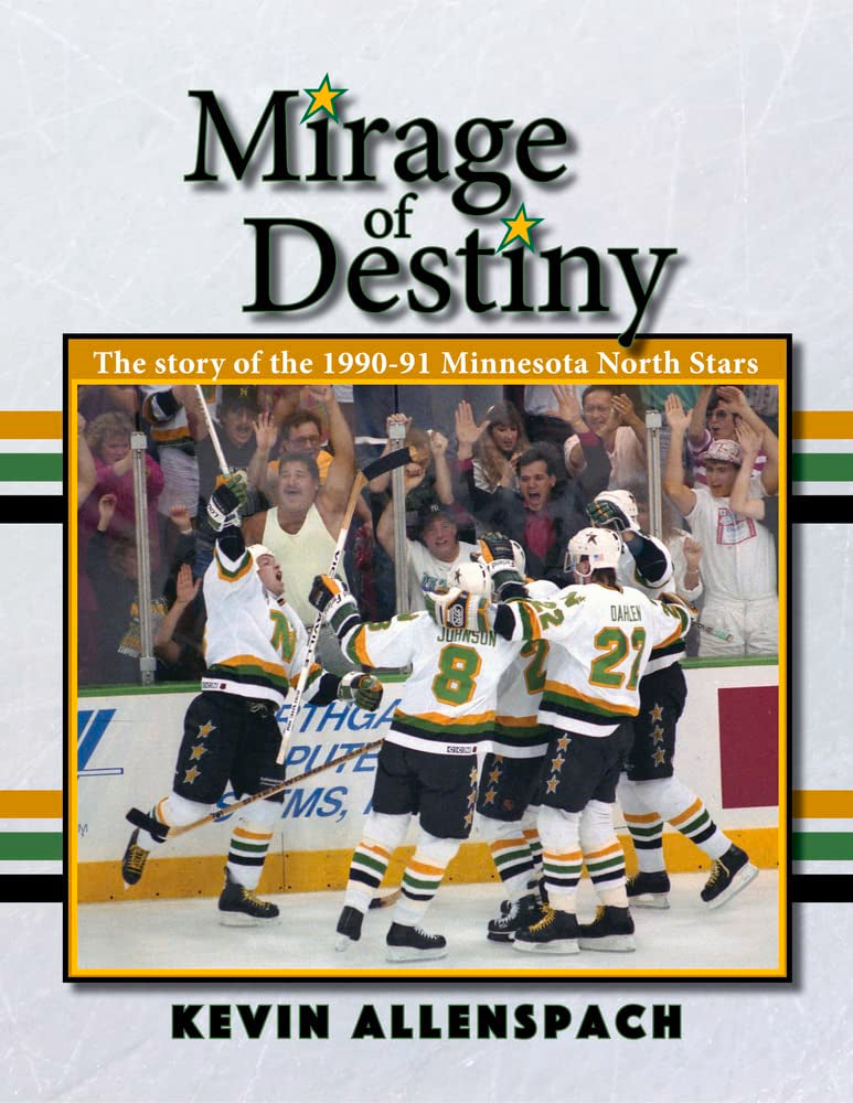 Mirage Of Destiny: The Story Of The 199091 Minnesota North Stars,New
